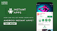 How Can You Get More Users With Android Instant Apps?