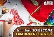 Is it Hard to Become a Fashion Designer? | Design Academy