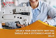 Unlock Your Creativity: Why You Should Join A Stitching Classes in Delhi