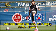 Soi kèo Reims vs PSG, 1h45 ngày 30/8 - Ligue 1