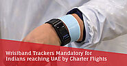 Wristband Trackers Mandatory for Indians reaching UAE by Charter Flights | Fly Charters