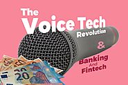 What Will The Voice Tech Revolution Mean For Banking And Fintech?