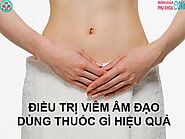 Điều trị viêm âm đạo dùng thuốc gì hiệu quả và dứt điểm? : Phòng khám phụ khoa 24h