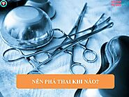 THỜI ĐIỂM PHÁ THAI AN TOÀN NHẤT LÀ KHI NÀO?