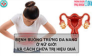 BỆNH BUỒNG TRỨNG ĐA NANG Ở NỮ GIỚI VÀ CÁCH CHỮA TRỊ HIỆU QUẢ