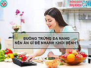 [BẬT MÍ] BUỒNG TRỨNG ĐA NANG NÊN ĂN GÌ ĐỂ NHANH KHỎI BỆNH?