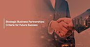 Strategic Business Partnerships: Criteria for Future Success