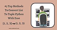 #3 Top Methods To Convert List To Tuple Python With Ease