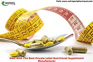 Deal With The Best Private Label Nutritional Supplement Manufacturer