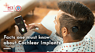 Facts One Must Know about Cochlear Implants - SCI International Hospital
