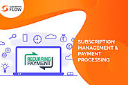 Scaling Subscription Business With Easier, Faster, and Smarter Recurring Payments Processing