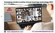 Emerging trends in online virtual meetings technology 2021