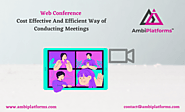 Web Conference - Cost Effective And Efficient Way of Conducting Meetings