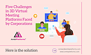 Five Challenges in 3D Virtual Meeting Platforms Faced by Corporations