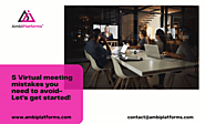 5 Virtual meeting mistakes you need to avoid- Let's get started!