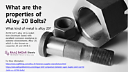 What are the properties of Alloy 20 Bolts?