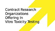 Contract Research Organizations Offering In Vitro Toxicity Testing by James Muller - Issuu