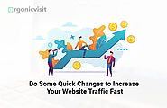 Do Some Quick Changes to Increase Your Website Traffic Fast