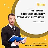 Trusted Best Products Liability Attorneys in York PA | Dale E. Anstine