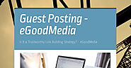 Guest Posting: Is It a Trustworthy Link Building Strategy? - eGoodMedia