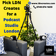 Choose the Best Podcast Recording Studio London - LDN Creates