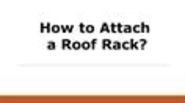 How to Attach a Roof Rack?