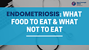 Endometriosis: What Food to Eat & What Not to Eat
