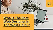Who is The Best Web Designer in The West Delhi