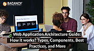 Web Application Architecture Guide: How it works? Types, Components, Best Practices, and More