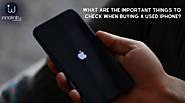 What Are the Important Things to Check When Buying A Used iPhone?
