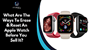 What Are the Ways to Erase & Reset An Apple Watch Before You Sell It?