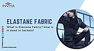 What is Elastane Fabric? How Is It Used in Jackets?