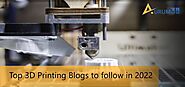 Top 3D Printing Blogs Enthusiasts and Learners Should Follow in 2022