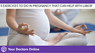 5 Exercises to do in Pregnancy that Will Help with Labor | Online Doctors