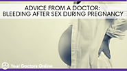 Advice From a Doctor: Bleeding After Sex During Pregnancy