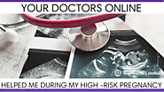 "Your Doctors Online helped me through my high risk pregnancy"