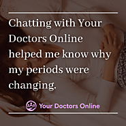 Chatting with Your Doctors Online helped me know why my periods were changing.