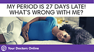 My Period is 27 Days Late, What is Going On With Me? | Online Doctors
