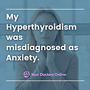 Talk to a doctor about Hyperthyroidism and Anxiety | Your Doctors Online