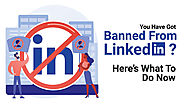 You Have Got Banned from LinkedIn? Here’s What to Do Now