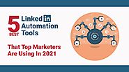 5 Best LinkedIn Automation Tools That Top Marketers Are Using In 2021