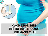 CÁCH NHẬN BIẾT KHÍ HƯ BẤT THƯỜNG KHI MANG THAI Ở MẸ BẦU