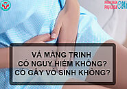 VÁ MÀNG TRINH CÓ NGUY HIỂM KHÔNG? CÓ GÂY VÔ SINH KHÔNG?