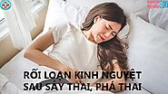 CÁCH CHỮA RỐI LOẠN KINH NGUYỆT SAU PHÁ THAI, SẢY THAI