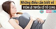 BỆNH VIÊM LỘ TUYẾN CỔ TỬ CUNG LÀ GÌ? NGUYÊN NHÂN VÀ CÁCH CHỮA