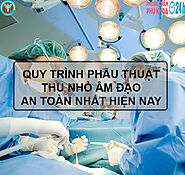 QUY TRÌNH PHẪU THUẬT THU NHỎ ÂM ĐẠO AN TOÀN NHẤT HIỆN NAY