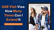 UAE Visit Visa: How Many Times Can I Extend It
