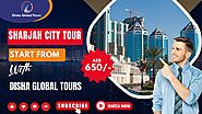 Sharjah City Tour Start From AED 650/- With Disha Global Tourism LLC | Tour & Travel Agents