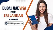 Dubai, UAE Visa For Sri Lankan Citizens | Disha Global Tours