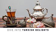 Dive into Turkish Delights - Turkish Sweets & Desserts